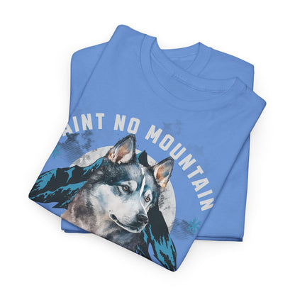 Ain´t no Mountain high enough - Mountain Husky Berge Unisex Tee Shirt