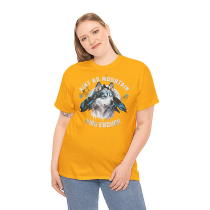 Ain´t no Mountain high enough - Mountain Husky Berge Unisex Tee Shirt