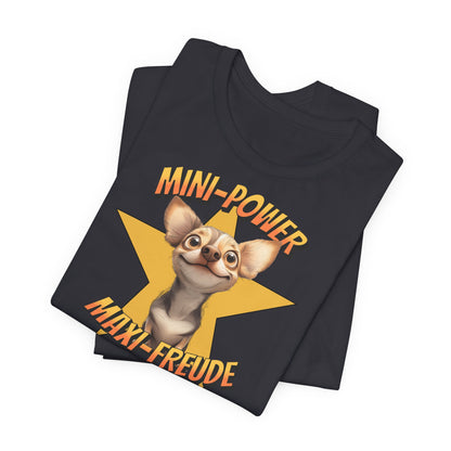 T-Shirt - Mini Power Maxi Freude - Chihuahua Unisex Tee