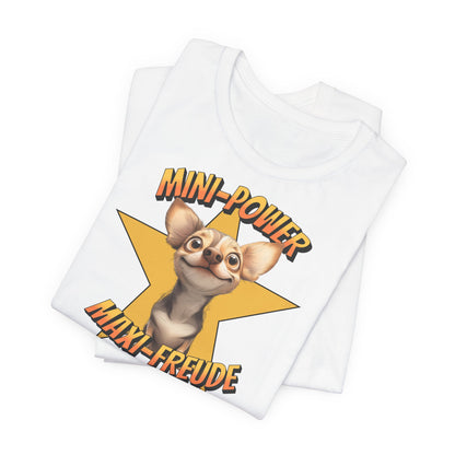 T-Shirt - Mini Power Maxi Freude - Chihuahua Unisex Tee