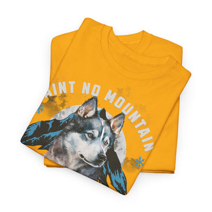 Ain´t no Mountain high enough - Mountain Husky Berge Unisex Tee Shirt