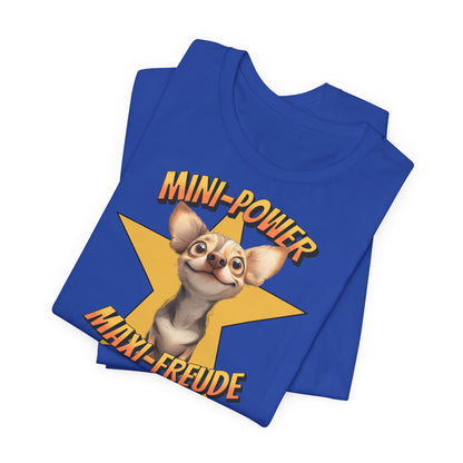 T-Shirt - Mini Power Maxi Freude - Chihuahua Unisex Tee
