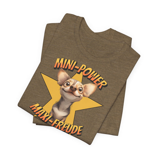 T-Shirt - Mini Power Maxi Freude - Chihuahua Unisex Tee