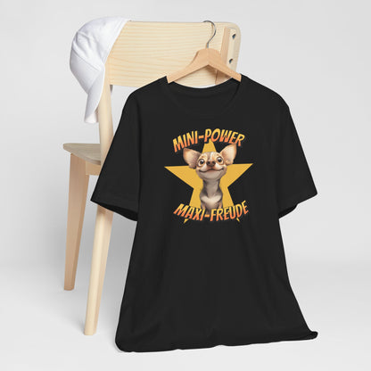 T-Shirt - Mini Power Maxi Freude - Chihuahua Unisex Tee