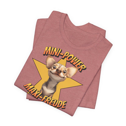 T-Shirt - Mini Power Maxi Freude - Chihuahua Unisex Tee