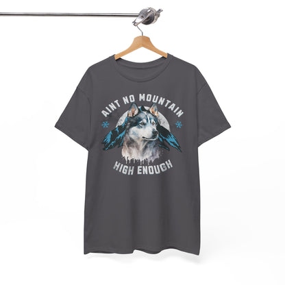 Ain´t no Mountain high enough - Mountain Husky Berge Unisex Tee Shirt